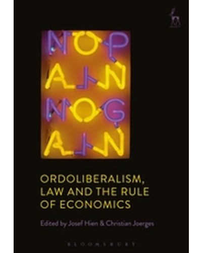 Ordoliberalism, Law and the Rule of Economics