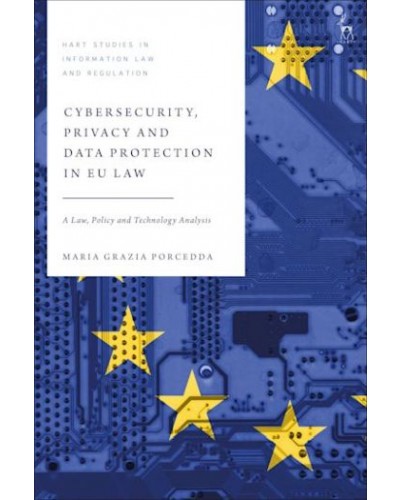 Cybersecurity, Privacy and Data Protection in EU Law: A Law, Policy and Technology Analysis