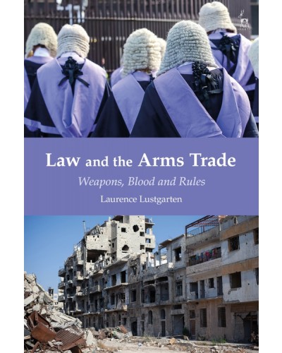 Law and the Arms Trade: Weapons, Blood and Rules
