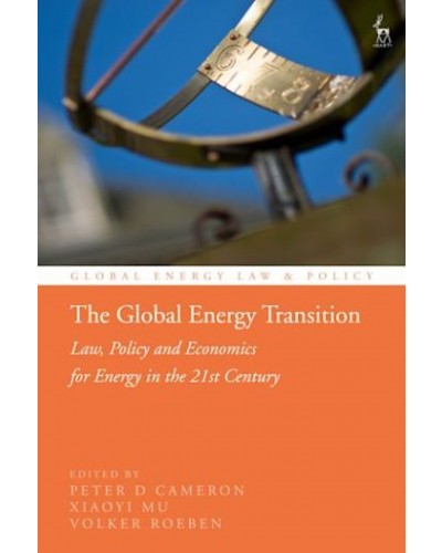 The Global Energy Transition: Law, Policy and Economics for Energy in the 21st Century