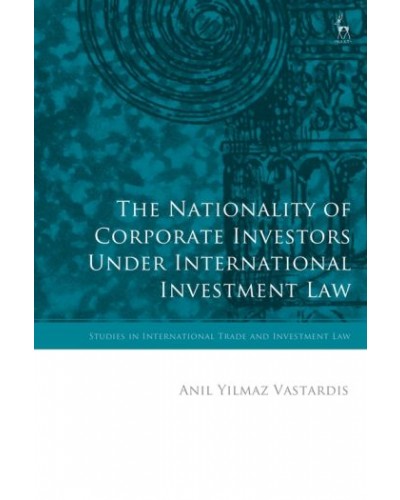 The Nationality of Corporate Investors under International Investment Law