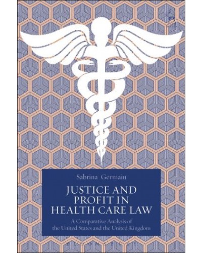 Justice and Profit in Health Care Law: A Comparative Analysis of the United States and the United Kingdom