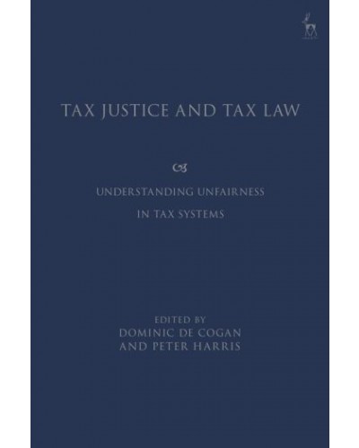 Tax Justice and Tax Law: Understanding Unfairness in Tax Systems