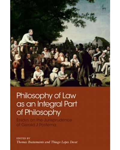 Philosophy of Law as an Integral Part of Philosophy: Essays on the Jurisprudence of Gerald J Postema