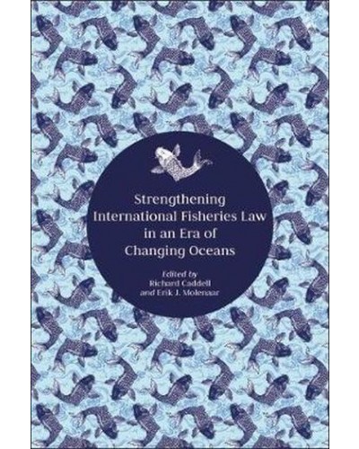 Strengthening International Fisheries Law in an Era of Changing Oceans