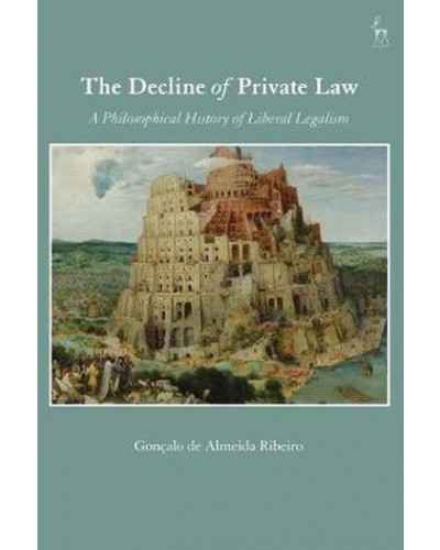 The Decline of Private Law: A Philosophical History of Liberal Legalism