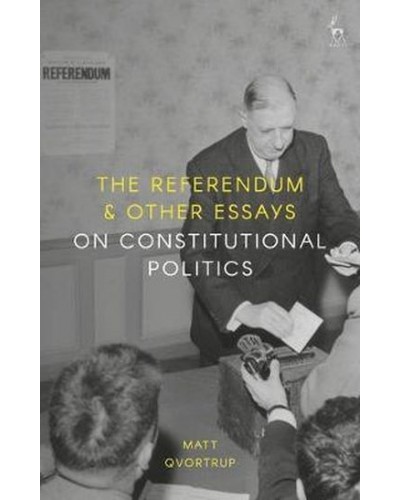 The Referendum and Other Essays on Constitutional Politics
