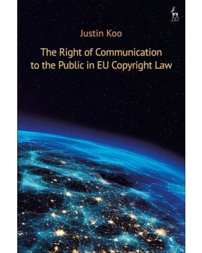 The Right of Communication to the Public in EU Copyright Law