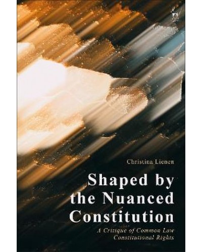 Shaped by the Nuanced Constitution: A Critique of Common Law Constitutional Rights