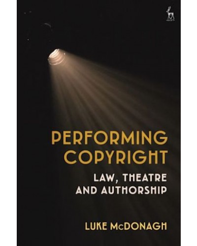 Performing Copyright: Law, Theatre and Authorship