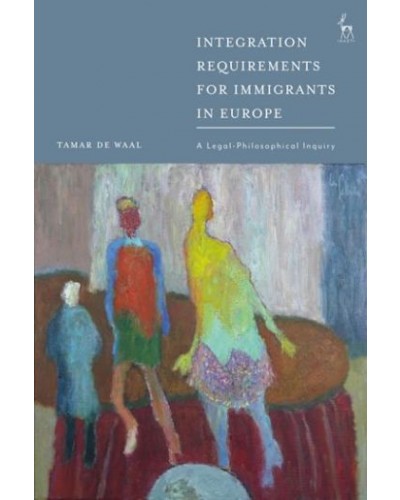 Integration Requirements for Immigrants in Europe: A Legal-Philosophical Inquiry