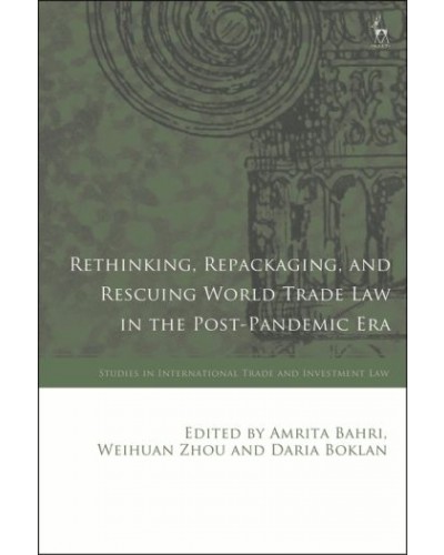 Rethinking, Repackaging, and Rescuing World Trade Law in the Post-Pandemic Era