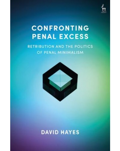 Confronting Penal Excess: Retribution and the Politics of Penal Minimalism
