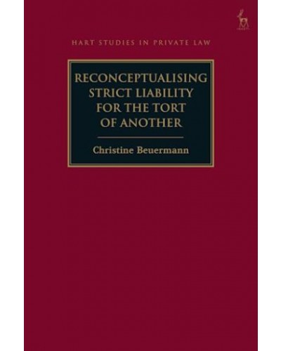 Reconceptualising Strict Liability for the Tort of Another