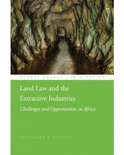 Land Law and the Extractive Industries: Challenges and Opportunities in Africa