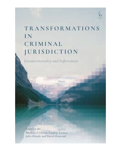 Transformations in Criminal Jurisdiction: Extraterritoriality and Enforcement