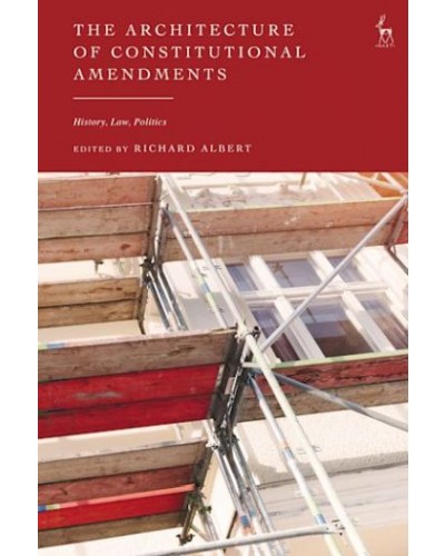 The Architecture of Constitutional Amendments: History, Law, Politics