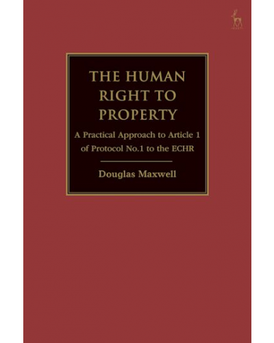 The Human Right to Property: A Practical Approach to Article 1 of Protocol No.1 to the ECHR