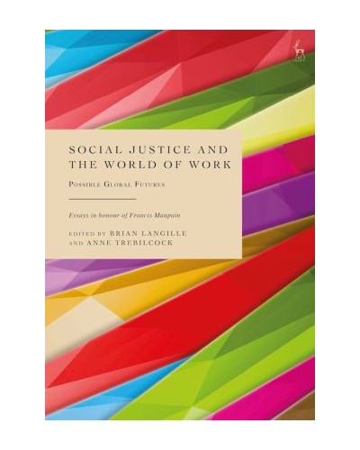 Social Justice and the World of Work: Possible Global Futures - Essays in Honour of Francis Maupain