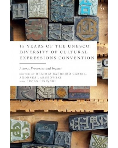 15 Years of the UNESCO Diversity of Cultural Expressions Convention: Actors, Processes and Impact