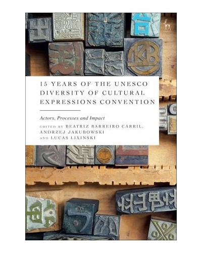 15 Years of the UNESCO Diversity of Cultural Expressions Convention: Actors, Processes and Impact