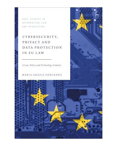 Cybersecurity, Privacy and Data Protection in EU Law: A Law, Policy and Technology Analysis