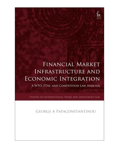 Financial Market Infrastructure and Economic Integration: A WTO, FTAs, and Competition Law Analysis