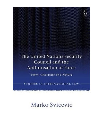 The United Nations Security Council and the Authorisation of Force
