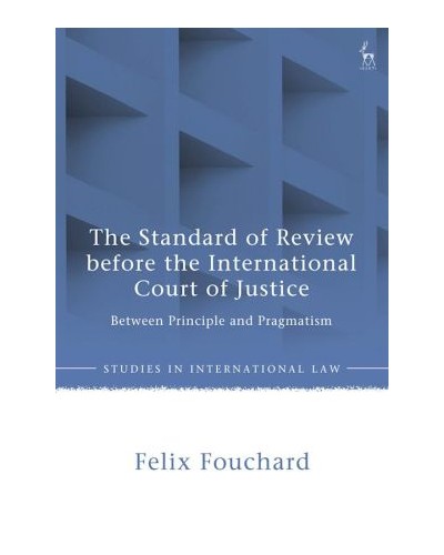 The Standard of Review Before the International Court of Justice: Between Principle and Pragmatism