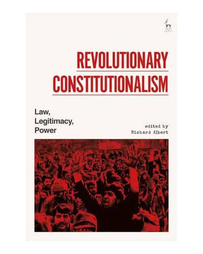 Revolutionary Constitutionalism: Law, Legitimacy, Power