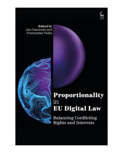 Proportionality in EU Digital Law: Balancing Conflicting Rights and Interests