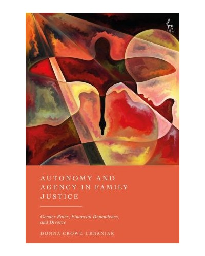 Autonomy and Agency in Family Justice: Gender Roles, Financial Dependency, and Divorce