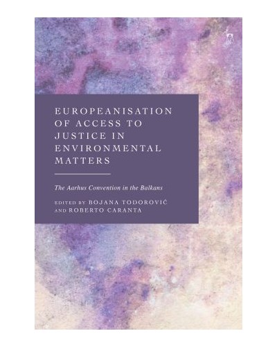 Europeanisation of Access to Justice in Environmental Matters: The Aarhus Convention in the Balkans