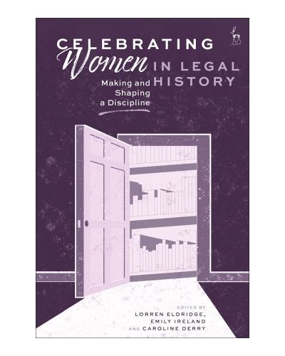Celebrating Women in Legal History: Making and Shaping a Discipline