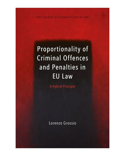 Proportionality of Criminal Offences and Penalties in EU Law: A Hybrid Principle
