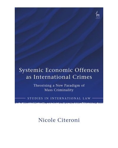 Systemic Economic Offences as International Crimes: Theorising a New Paradigm of Mass Criminality