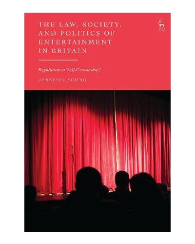 The Law, Society, and Politics of Entertainment in Britain: Regulation or Self-Censorship?
