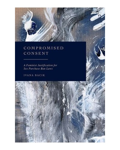 Compromised Consent: A Feminist Justification for Sex Purchase Ban Law