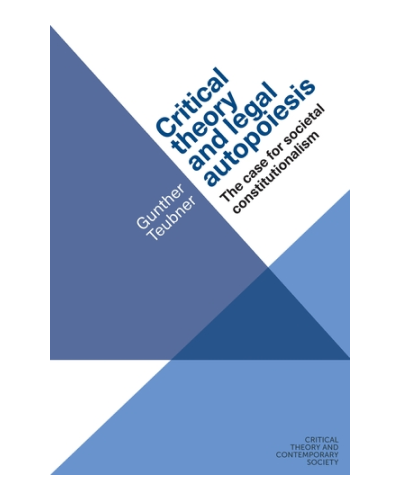 Critical Theory and Legal Autopoiesis: The Case for Societal Constitutionalism