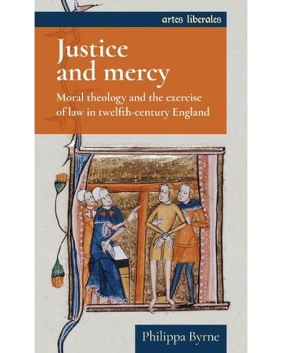 Justice and Mercy: Moral Theology and the Exercise of Law in Twelfth-Century England