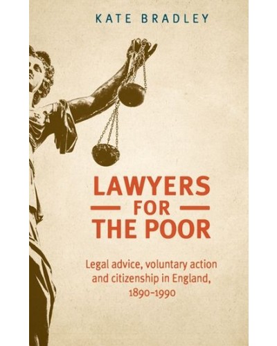 Lawyers for the Poor: Legal Advice, Voluntary Action and Citizenship in England, 1890-1990