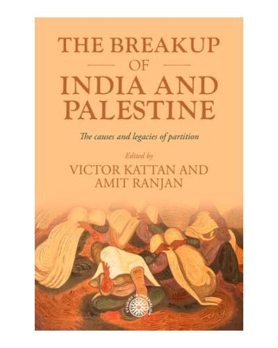 The Breakup of India and Palestine: The causes and legacies of partition
