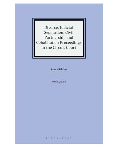 Divorce, Judicial Separation, Civil Partnership and Cohabitation Proceedings in the Circuit Court 2nd Edition