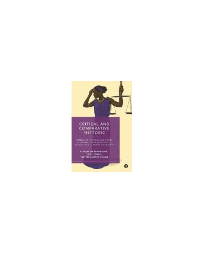 Critical and Comparative Rhetoric: Unmasking Privilege and Power in Law and Legal Advocacy to Achieve Truth, Justice, and Equity