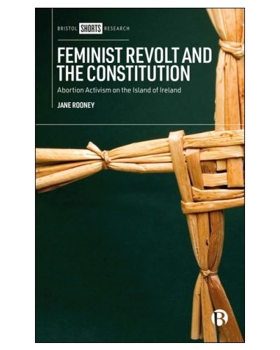 Feminist Revolt and the Constitution: Abortion Activism on the Island of Ireland