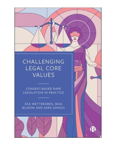 Challenging Legal Core Values: Consent-Based Rape Legislation In Practice