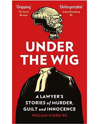 Under the Wig: A Lawyer's Stories of Murder, Guilt and Innocence
