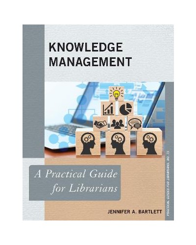 Knowledge Management A Practical Guide for Librarians - Practical Guides for Librarians