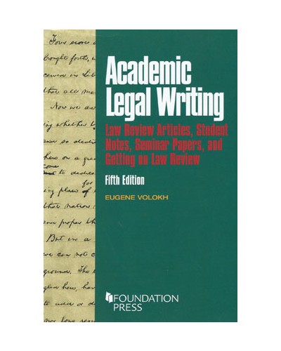 Academic Legal Writing: Law Review Articles, Student Notes, Seminar Papers, and Getting on Law Review 5th Edition