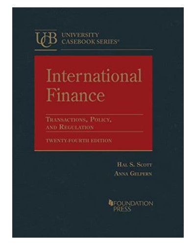 Scott and Gelpern's International Finance: Transactions, Policy, and Regulation 24th Edition